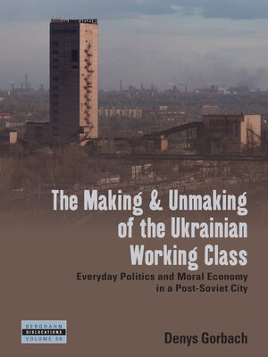 cover image of The Making and Unmaking of the Ukrainian Working Class